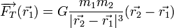 \overrightarrow {F_T}(\vec{r_1}) = G \frac{m_1 m_2}{|\vec{r_2}-\vec{r_1}|^3} {(\vec{r_2}-\vec{r_1})}